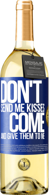 29,95 € Free Shipping | White Wine WHITE Edition Don't send me kisses, you come and give them to me Blue Label. Customizable label Young wine Harvest 2025 Verdejo