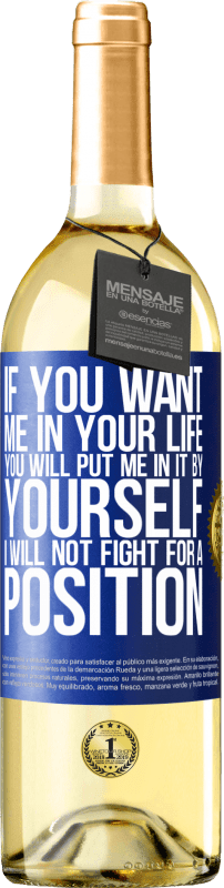 29,95 € Free Shipping | White Wine WHITE Edition If you love me in your life, you will put me in it yourself. I will not fight for a position Blue Label. Customizable label Young wine Harvest 2023 Verdejo