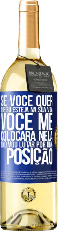 29,95 € Envio grátis | Vinho branco Edição WHITE Se você me ama em sua vida, você me colocará nela. Não vou lutar por uma posição Etiqueta Azul. Etiqueta personalizável Vinho jovem Colheita 2024 Verdejo