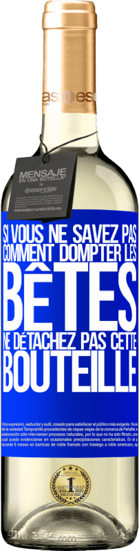 29,95 € Envoi gratuit | Vin blanc Édition WHITE Si vous ne savez pas comment dompter les bêtes, ne détachez pas cette bouteille Étiquette Bleue. Étiquette personnalisable Vin jeune Récolte 2024 Verdejo