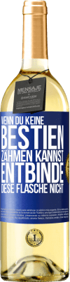 29,95 € Kostenloser Versand | Weißwein WHITE Ausgabe Wenn du keine Bestien zähmen kannst, entbinde diese Flasche nicht Blaue Markierung. Anpassbares Etikett Junger Wein Ernte 2024 Verdejo