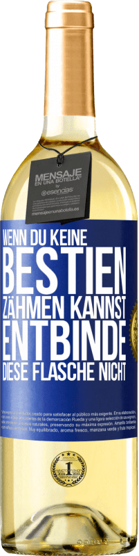 29,95 € Kostenloser Versand | Weißwein WHITE Ausgabe Wenn du keine Bestien zähmen kannst, entbinde diese Flasche nicht Blaue Markierung. Anpassbares Etikett Junger Wein Ernte 2023 Verdejo