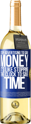 29,95 € Free Shipping | White Wine WHITE Edition Stop advertising to save money, it's like stopping the clock to save time Blue Label. Customizable label Young wine Harvest 2025 Verdejo
