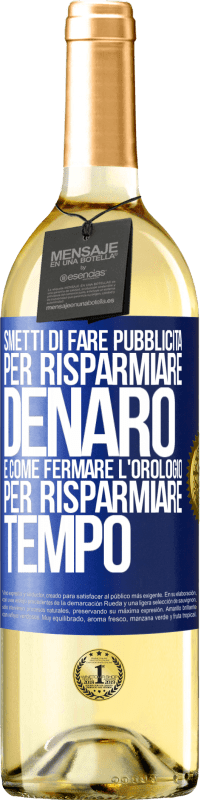 29,95 € Spedizione Gratuita | Vino bianco Edizione WHITE Smetti di fare pubblicità per risparmiare denaro, è come fermare l'orologio per risparmiare tempo Etichetta Blu. Etichetta personalizzabile Vino giovane Raccogliere 2024 Verdejo