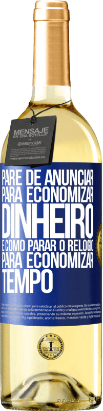 29,95 € Envio grátis | Vinho branco Edição WHITE Pare de anunciar para economizar dinheiro, é como parar o relógio para economizar tempo Etiqueta Azul. Etiqueta personalizável Vinho jovem Colheita 2024 Verdejo