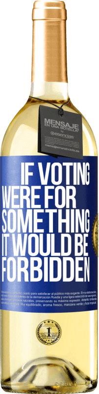 29,95 € Free Shipping | White Wine WHITE Edition If voting were for something it would be forbidden Blue Label. Customizable label Young wine Harvest 2024 Verdejo