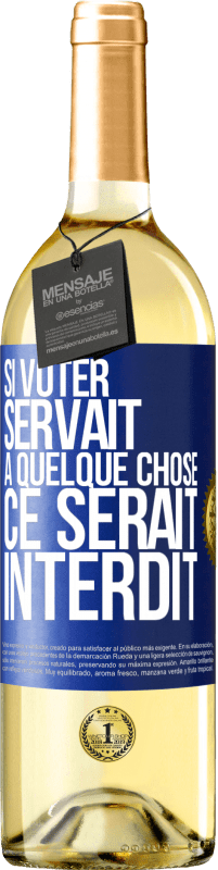 29,95 € Envoi gratuit | Vin blanc Édition WHITE Si voter servait à quelque chose, ce serait interdit Étiquette Bleue. Étiquette personnalisable Vin jeune Récolte 2024 Verdejo