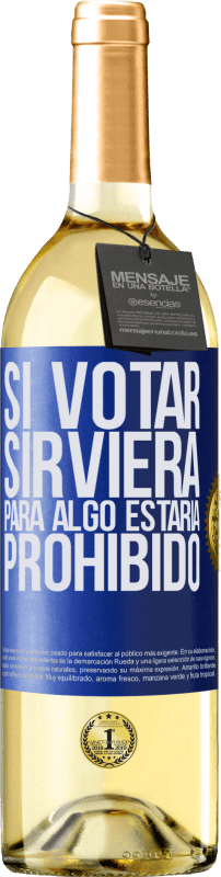 29,95 € Envío gratis | Vino Blanco Edición WHITE Si votar sirviera para algo estaría prohibido Etiqueta Azul. Etiqueta personalizable Vino joven Cosecha 2023 Verdejo