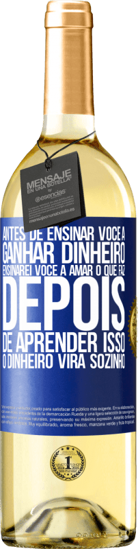 29,95 € Envio grátis | Vinho branco Edição WHITE Antes de ensinar você a ganhar dinheiro, ensinarei você a amar o que faz. Depois de aprender isso, o dinheiro virá sozinho Etiqueta Azul. Etiqueta personalizável Vinho jovem Colheita 2024 Verdejo