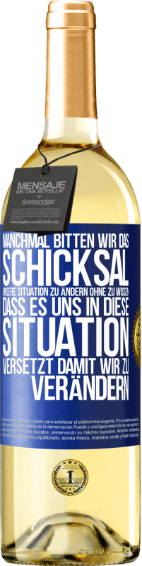 29,95 € Kostenloser Versand | Weißwein WHITE Ausgabe Manchmal bitten wir das Schicksal unsere Situation zu ändern ohne zu wissen, dass es uns in diese Situation versetzt, damit wir Blaue Markierung. Anpassbares Etikett Junger Wein Ernte 2024 Verdejo