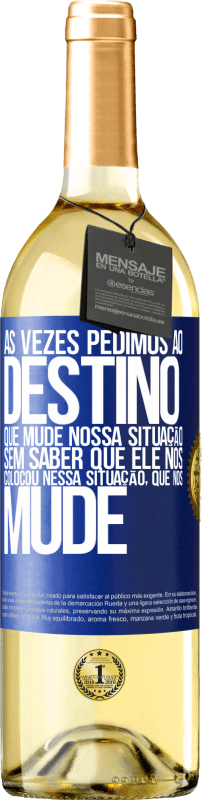 29,95 € Envio grátis | Vinho branco Edição WHITE Às vezes pedimos ao destino que mude nossa situação sem saber que ele nos colocou nessa situação, que nos mude Etiqueta Azul. Etiqueta personalizável Vinho jovem Colheita 2024 Verdejo