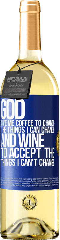 29,95 € Free Shipping | White Wine WHITE Edition God, give me coffee to change the things I can change, and he came to accept the things I can't change Blue Label. Customizable label Young wine Harvest 2023 Verdejo