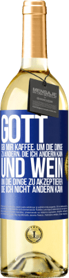 29,95 € Kostenloser Versand | Weißwein WHITE Ausgabe Gott, gib mir Kaffee, um die Dinge zu ändern, die ich ändern kann und Wein, um die Dinge zu akzeptieren, die ich nicht ändern ka Blaue Markierung. Anpassbares Etikett Junger Wein Ernte 2023 Verdejo