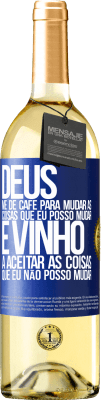 29,95 € Envio grátis | Vinho branco Edição WHITE Deus, me dê café para mudar as coisas que eu posso mudar, e ele veio a aceitar as coisas que eu não posso mudar Etiqueta Azul. Etiqueta personalizável Vinho jovem Colheita 2024 Verdejo