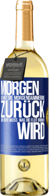 29,95 € Kostenloser Versand | Weißwein WHITE Ausgabe Morgen kehrt die Morgendämmerung zurück und wer weiß .was die Flut bringen wird Blaue Markierung. Anpassbares Etikett Junger Wein Ernte 2023 Verdejo