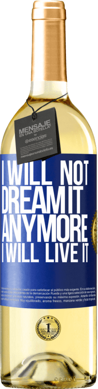 29,95 € Бесплатная доставка | Белое вино Издание WHITE Я больше не буду мечтать об этом. Я буду жить этим Синяя метка. Настраиваемая этикетка Молодое вино Урожай 2023 Verdejo