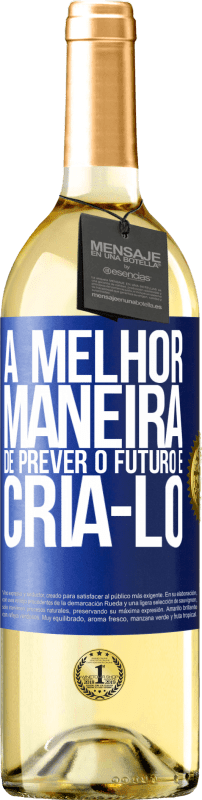 29,95 € Envio grátis | Vinho branco Edição WHITE A melhor maneira de prever o futuro é criá-lo Etiqueta Azul. Etiqueta personalizável Vinho jovem Colheita 2024 Verdejo