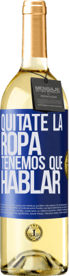 29,95 € Envío gratis | Vino Blanco Edición WHITE Quítate la ropa, tenemos que hablar Etiqueta Azul. Etiqueta personalizable Vino joven Cosecha 2023 Verdejo