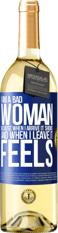 29,95 € Free Shipping | White Wine WHITE Edition I am a bad woman, because when I arrive it shows, and when I leave it feels Blue Label. Customizable label Young wine Harvest 2023 Verdejo