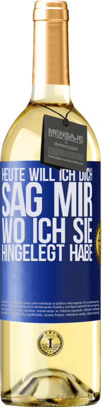 29,95 € Kostenloser Versand | Weißwein WHITE Ausgabe Heute will ich dich. Sag mir, wo ich sie hingelegt habe Blaue Markierung. Anpassbares Etikett Junger Wein Ernte 2024 Verdejo