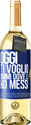 29,95 € Spedizione Gratuita | Vino bianco Edizione WHITE Oggi ti voglio. Dimmi dove li ho messi Etichetta Blu. Etichetta personalizzabile Vino giovane Raccogliere 2024 Verdejo