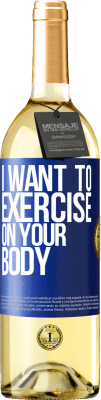 29,95 € Free Shipping | White Wine WHITE Edition I want to exercise on your body Blue Label. Customizable label Young wine Harvest 2024 Verdejo