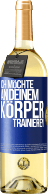 29,95 € Kostenloser Versand | Weißwein WHITE Ausgabe Ich möchte an deinem Körper trainieren Blaue Markierung. Anpassbares Etikett Junger Wein Ernte 2023 Verdejo