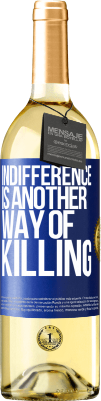 29,95 € Free Shipping | White Wine WHITE Edition Indifference is another way of killing Blue Label. Customizable label Young wine Harvest 2022 Verdejo