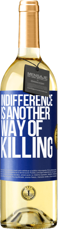 29,95 € Free Shipping | White Wine WHITE Edition Indifference is another way of killing Blue Label. Customizable label Young wine Harvest 2024 Verdejo