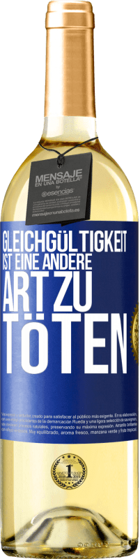 29,95 € Kostenloser Versand | Weißwein WHITE Ausgabe Gleichgültigkeit ist eine andere Art zu töten Blaue Markierung. Anpassbares Etikett Junger Wein Ernte 2024 Verdejo