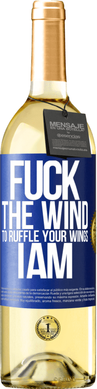 29,95 € Free Shipping | White Wine WHITE Edition Fuck the wind, to ruffle your wings, I am Blue Label. Customizable label Young wine Harvest 2025 Verdejo