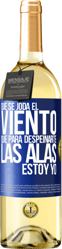 29,95 € Envío gratis | Vino Blanco Edición WHITE Que se joda el viento, que para despeinarte las alas, estoy yo Etiqueta Azul. Etiqueta personalizable Vino joven Cosecha 2024 Verdejo