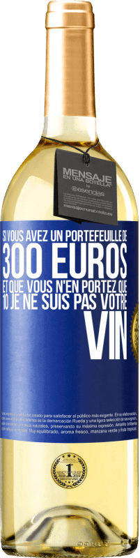 29,95 € Envoi gratuit | Vin blanc Édition WHITE Si vous avez un portefeuille de 300 euros et que vous n'en portez que 10 je ne suis pas votre vin Étiquette Bleue. Étiquette personnalisable Vin jeune Récolte 2023 Verdejo