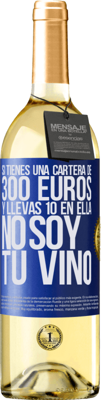 29,95 € Envío gratis | Vino Blanco Edición WHITE Si tienes una cartera de 300 euros y llevas 10 en ella, no soy tu vino Etiqueta Azul. Etiqueta personalizable Vino joven Cosecha 2024 Verdejo