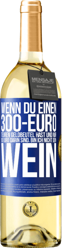 29,95 € Kostenloser Versand | Weißwein WHITE Ausgabe Wenn du einen 300-Euro teuren Geldbeutel hast und nur 10 Euro darin sind, bin ich nicht dein Wein Blaue Markierung. Anpassbares Etikett Junger Wein Ernte 2023 Verdejo