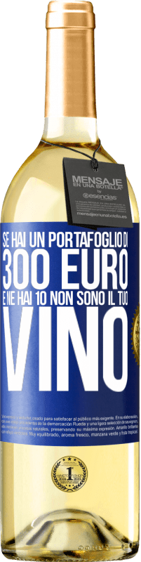 29,95 € Spedizione Gratuita | Vino bianco Edizione WHITE Se hai un portafoglio di 300 euro e ne hai 10, non sono il tuo vino Etichetta Blu. Etichetta personalizzabile Vino giovane Raccogliere 2023 Verdejo