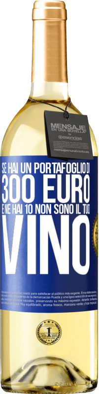 29,95 € Spedizione Gratuita | Vino bianco Edizione WHITE Se hai un portafoglio di 300 euro e ne hai 10, non sono il tuo vino Etichetta Blu. Etichetta personalizzabile Vino giovane Raccogliere 2024 Verdejo