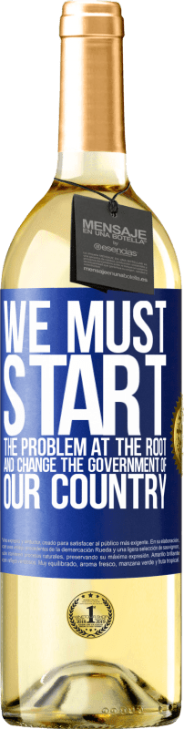 29,95 € Бесплатная доставка | Белое вино Издание WHITE Мы должны начать проблему в корне, и изменить правительство нашей страны Синяя метка. Настраиваемая этикетка Молодое вино Урожай 2023 Verdejo
