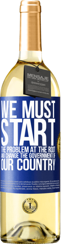 29,95 € Free Shipping | White Wine WHITE Edition We must start the problem at the root, and change the government of our country Blue Label. Customizable label Young wine Harvest 2024 Verdejo