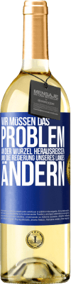 29,95 € Kostenloser Versand | Weißwein WHITE Ausgabe Wir müssen das Problem an der Wurzel herausreißen und die Regierung unseres Landes ändern Blaue Markierung. Anpassbares Etikett Junger Wein Ernte 2024 Verdejo