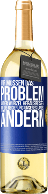 29,95 € Kostenloser Versand | Weißwein WHITE Ausgabe Wir müssen das Problem an der Wurzel herausreißen und die Regierung unseres Landes ändern Blaue Markierung. Anpassbares Etikett Junger Wein Ernte 2025 Verdejo