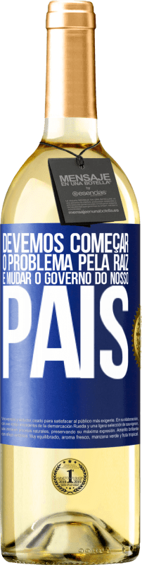 29,95 € Envio grátis | Vinho branco Edição WHITE Devemos começar o problema pela raiz e mudar o governo do nosso país Etiqueta Azul. Etiqueta personalizável Vinho jovem Colheita 2024 Verdejo