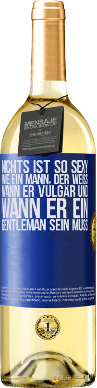 29,95 € Kostenloser Versand | Weißwein WHITE Ausgabe Nichts ist so sexy wie ein Mann, der weiß, wann er vulgär und wann er ein Gentleman sein muss Blaue Markierung. Anpassbares Etikett Junger Wein Ernte 2023 Verdejo