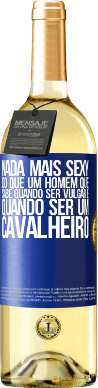 29,95 € Envio grátis | Vinho branco Edição WHITE Nada mais sexy do que um homem que sabe quando ser vulgar e quando ser um cavalheiro Etiqueta Azul. Etiqueta personalizável Vinho jovem Colheita 2024 Verdejo