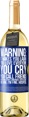 29,95 € Free Shipping | White Wine WHITE Edition Warning: it makes you laugh, you love everyone, you cry, you call friends, you speak other languages, erotic dance, I'm fine Blue Label. Customizable label Young wine Harvest 2024 Verdejo