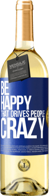 29,95 € Free Shipping | White Wine WHITE Edition Be happy. That drives people crazy Blue Label. Customizable label Young wine Harvest 2023 Verdejo