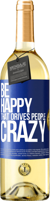 29,95 € Free Shipping | White Wine WHITE Edition Be happy. That drives people crazy Blue Label. Customizable label Young wine Harvest 2024 Verdejo