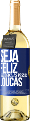 29,95 € Envio grátis | Vinho branco Edição WHITE Seja feliz. Isso deixa as pessoas loucas Etiqueta Azul. Etiqueta personalizável Vinho jovem Colheita 2024 Verdejo