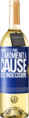 29,95 € Envoi gratuit | Vin blanc Édition WHITE N'arrêtez pas le moment à cause des indécisions Étiquette Bleue. Étiquette personnalisable Vin jeune Récolte 2025 Verdejo