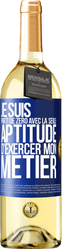 29,95 € Envoi gratuit | Vin blanc Édition WHITE Je suis parti de zéro avec la seule aptitude d'exercer mon métier Étiquette Bleue. Étiquette personnalisable Vin jeune Récolte 2024 Verdejo